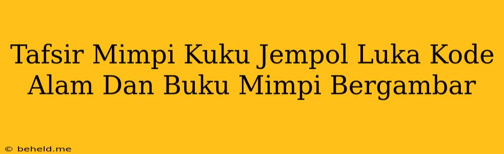 Tafsir Mimpi Kuku Jempol Luka Kode Alam Dan Buku Mimpi Bergambar