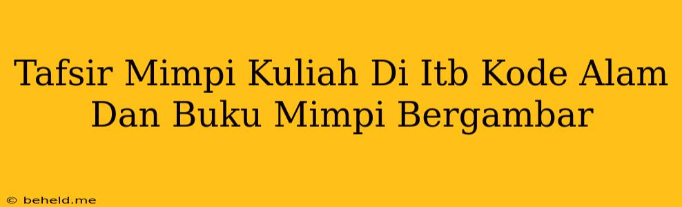 Tafsir Mimpi Kuliah Di Itb Kode Alam Dan Buku Mimpi Bergambar