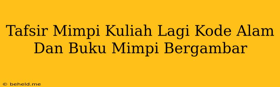 Tafsir Mimpi Kuliah Lagi Kode Alam Dan Buku Mimpi Bergambar