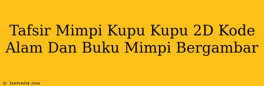 Tafsir Mimpi Kupu Kupu 2D Kode Alam Dan Buku Mimpi Bergambar