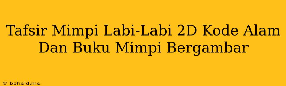 Tafsir Mimpi Labi-Labi 2D Kode Alam Dan Buku Mimpi Bergambar