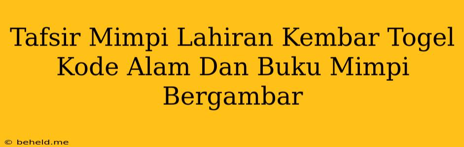 Tafsir Mimpi Lahiran Kembar Togel Kode Alam Dan Buku Mimpi Bergambar