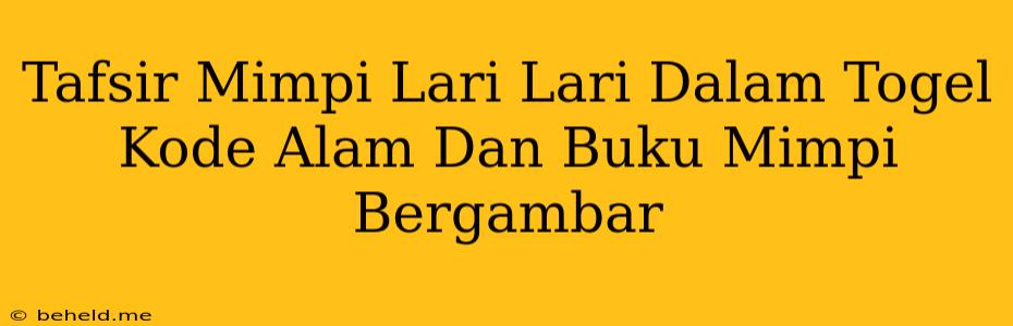 Tafsir Mimpi Lari Lari Dalam Togel Kode Alam Dan Buku Mimpi Bergambar