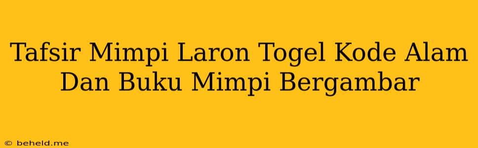 Tafsir Mimpi Laron Togel Kode Alam Dan Buku Mimpi Bergambar