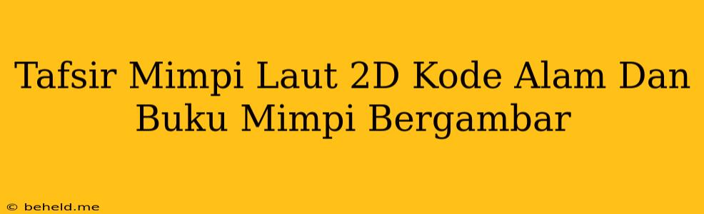 Tafsir Mimpi Laut 2D Kode Alam Dan Buku Mimpi Bergambar