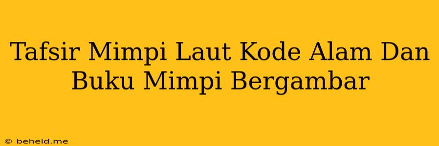 Tafsir Mimpi Laut Kode Alam Dan Buku Mimpi Bergambar