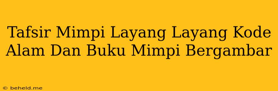 Tafsir Mimpi Layang Layang Kode Alam Dan Buku Mimpi Bergambar