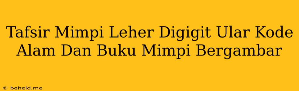 Tafsir Mimpi Leher Digigit Ular Kode Alam Dan Buku Mimpi Bergambar