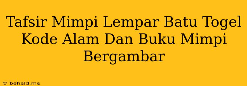 Tafsir Mimpi Lempar Batu Togel Kode Alam Dan Buku Mimpi Bergambar