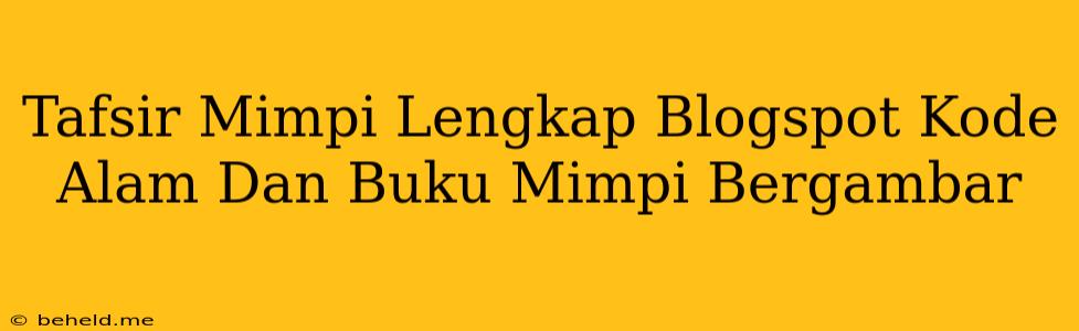 Tafsir Mimpi Lengkap Blogspot Kode Alam Dan Buku Mimpi Bergambar