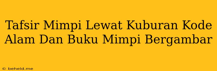 Tafsir Mimpi Lewat Kuburan Kode Alam Dan Buku Mimpi Bergambar