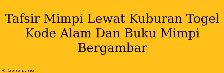 Tafsir Mimpi Lewat Kuburan Togel Kode Alam Dan Buku Mimpi Bergambar