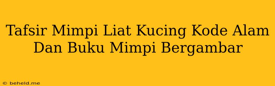 Tafsir Mimpi Liat Kucing Kode Alam Dan Buku Mimpi Bergambar