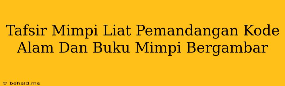 Tafsir Mimpi Liat Pemandangan Kode Alam Dan Buku Mimpi Bergambar