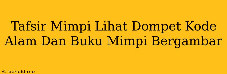 Tafsir Mimpi Lihat Dompet Kode Alam Dan Buku Mimpi Bergambar