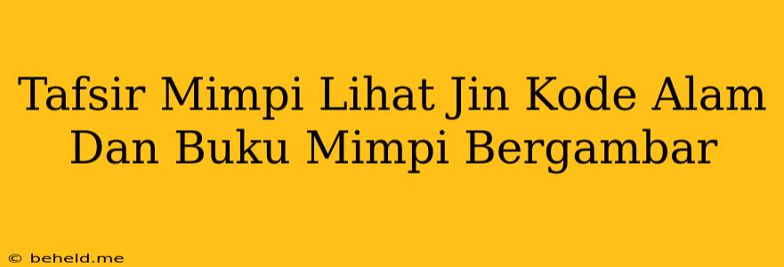 Tafsir Mimpi Lihat Jin Kode Alam Dan Buku Mimpi Bergambar