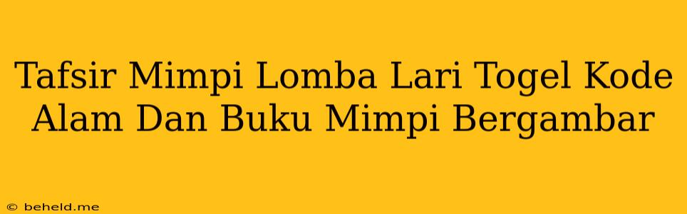 Tafsir Mimpi Lomba Lari Togel Kode Alam Dan Buku Mimpi Bergambar