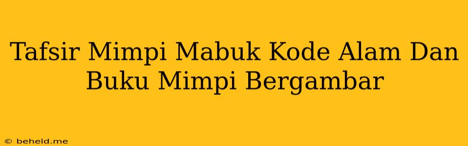 Tafsir Mimpi Mabuk Kode Alam Dan Buku Mimpi Bergambar