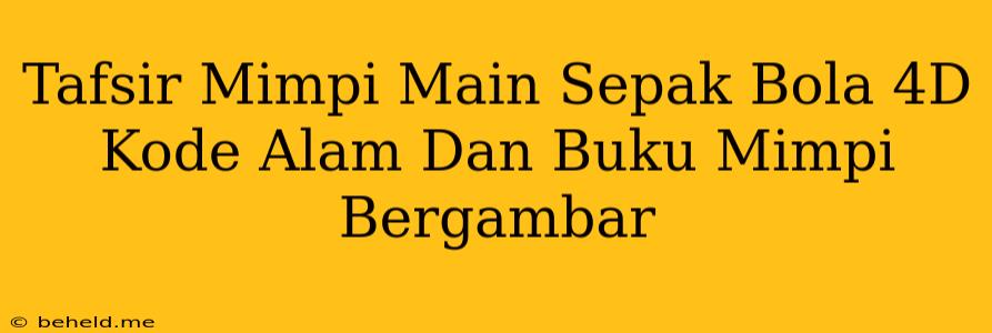 Tafsir Mimpi Main Sepak Bola 4D Kode Alam Dan Buku Mimpi Bergambar