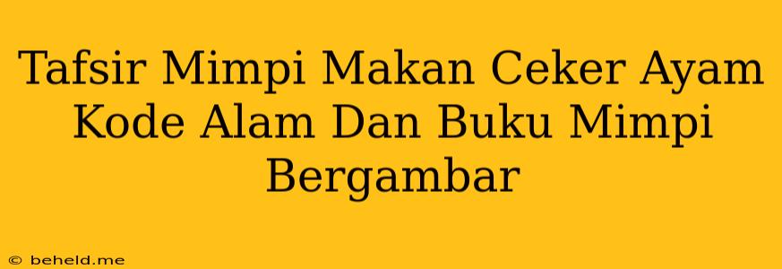 Tafsir Mimpi Makan Ceker Ayam Kode Alam Dan Buku Mimpi Bergambar