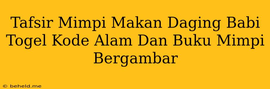 Tafsir Mimpi Makan Daging Babi Togel Kode Alam Dan Buku Mimpi Bergambar