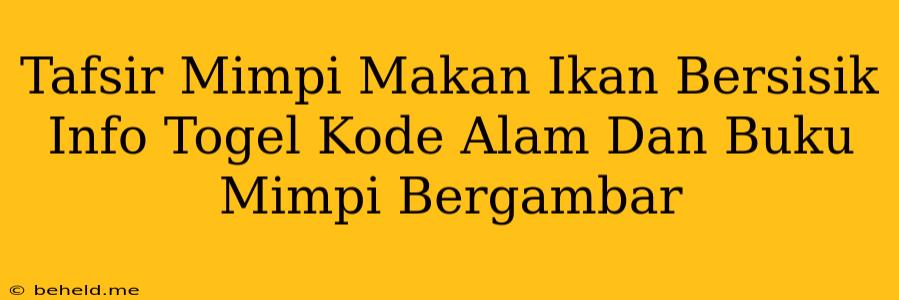 Tafsir Mimpi Makan Ikan Bersisik Info Togel Kode Alam Dan Buku Mimpi Bergambar