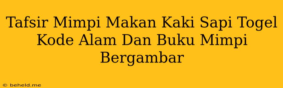 Tafsir Mimpi Makan Kaki Sapi Togel Kode Alam Dan Buku Mimpi Bergambar