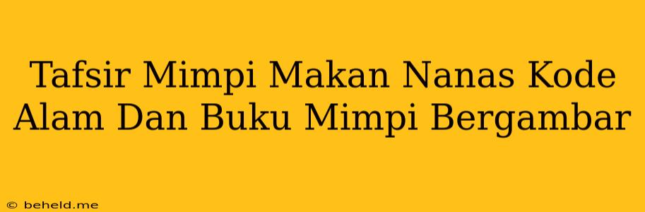 Tafsir Mimpi Makan Nanas Kode Alam Dan Buku Mimpi Bergambar