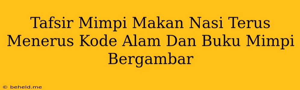 Tafsir Mimpi Makan Nasi Terus Menerus Kode Alam Dan Buku Mimpi Bergambar