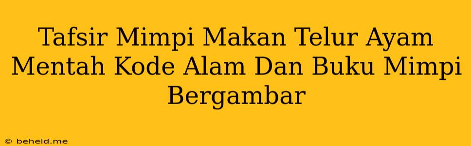 Tafsir Mimpi Makan Telur Ayam Mentah Kode Alam Dan Buku Mimpi Bergambar