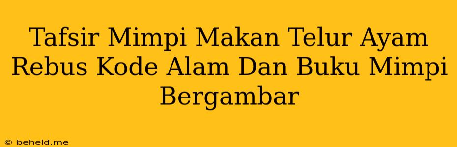 Tafsir Mimpi Makan Telur Ayam Rebus Kode Alam Dan Buku Mimpi Bergambar