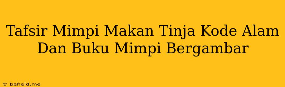 Tafsir Mimpi Makan Tinja Kode Alam Dan Buku Mimpi Bergambar