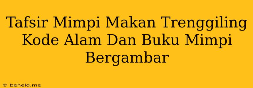 Tafsir Mimpi Makan Trenggiling Kode Alam Dan Buku Mimpi Bergambar