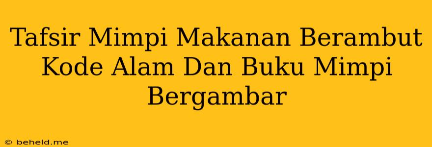 Tafsir Mimpi Makanan Berambut Kode Alam Dan Buku Mimpi Bergambar