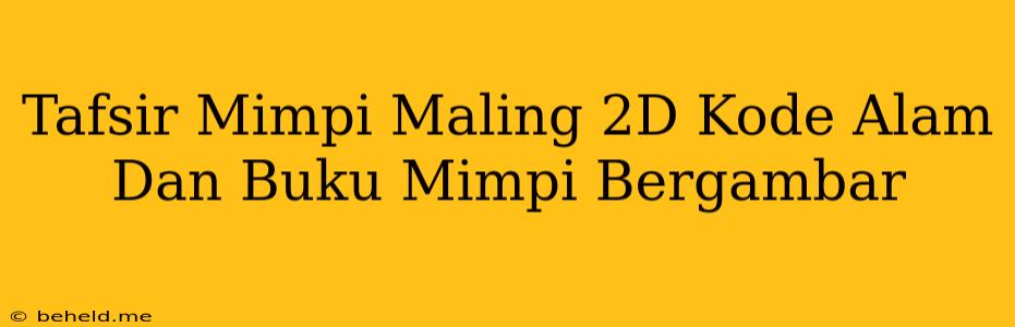 Tafsir Mimpi Maling 2D Kode Alam Dan Buku Mimpi Bergambar