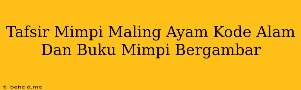 Tafsir Mimpi Maling Ayam Kode Alam Dan Buku Mimpi Bergambar