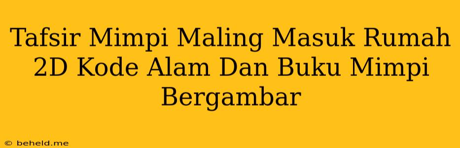 Tafsir Mimpi Maling Masuk Rumah 2D Kode Alam Dan Buku Mimpi Bergambar