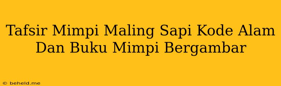 Tafsir Mimpi Maling Sapi Kode Alam Dan Buku Mimpi Bergambar