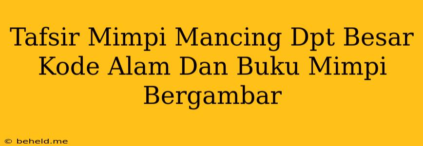 Tafsir Mimpi Mancing Dpt Besar Kode Alam Dan Buku Mimpi Bergambar