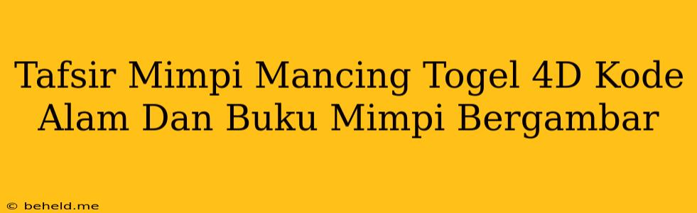 Tafsir Mimpi Mancing Togel 4D Kode Alam Dan Buku Mimpi Bergambar