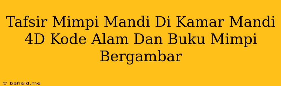 Tafsir Mimpi Mandi Di Kamar Mandi 4D Kode Alam Dan Buku Mimpi Bergambar