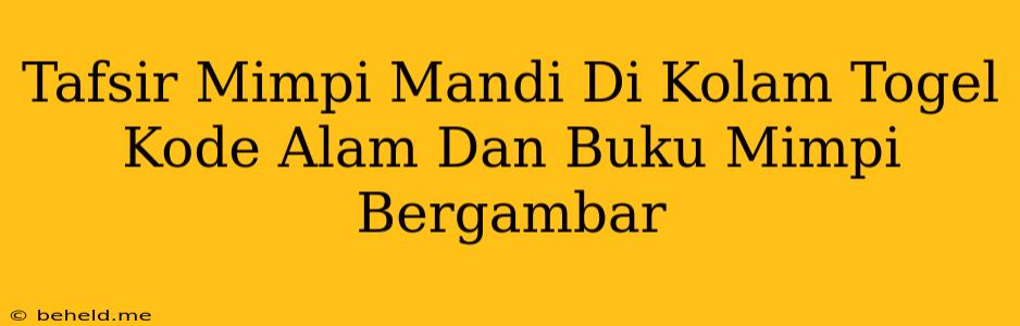 Tafsir Mimpi Mandi Di Kolam Togel Kode Alam Dan Buku Mimpi Bergambar