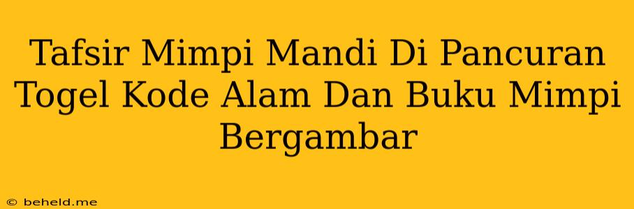 Tafsir Mimpi Mandi Di Pancuran Togel Kode Alam Dan Buku Mimpi Bergambar