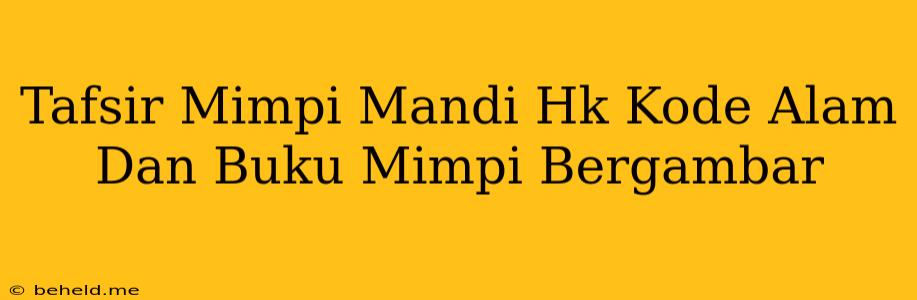 Tafsir Mimpi Mandi Hk Kode Alam Dan Buku Mimpi Bergambar