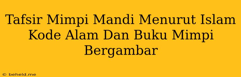 Tafsir Mimpi Mandi Menurut Islam Kode Alam Dan Buku Mimpi Bergambar