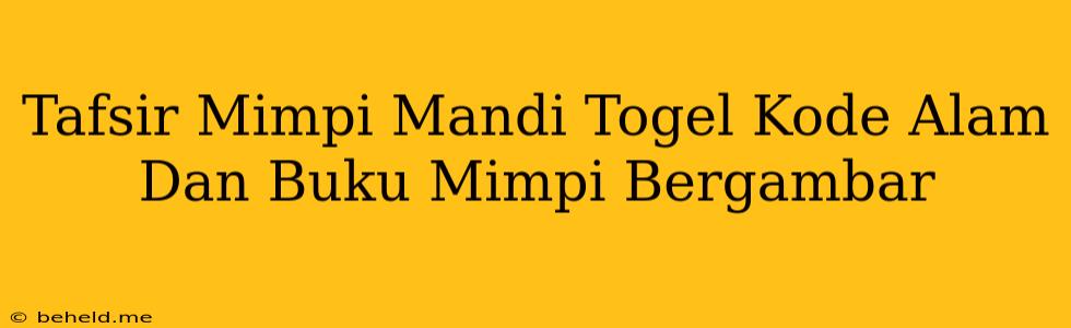 Tafsir Mimpi Mandi Togel Kode Alam Dan Buku Mimpi Bergambar