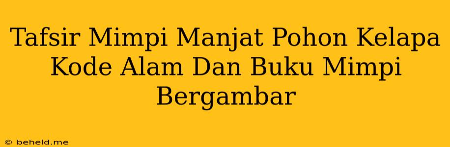 Tafsir Mimpi Manjat Pohon Kelapa Kode Alam Dan Buku Mimpi Bergambar