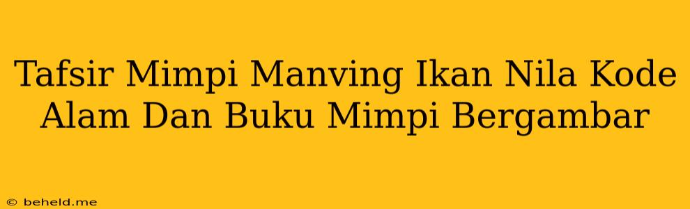 Tafsir Mimpi Manving Ikan Nila Kode Alam Dan Buku Mimpi Bergambar