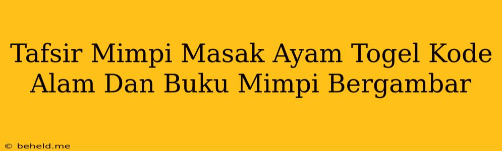 Tafsir Mimpi Masak Ayam Togel Kode Alam Dan Buku Mimpi Bergambar