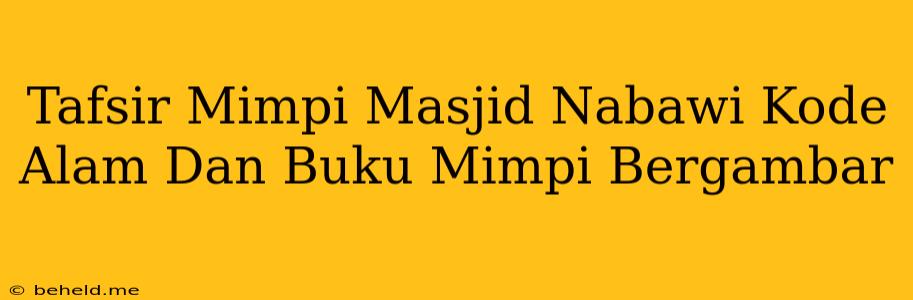 Tafsir Mimpi Masjid Nabawi Kode Alam Dan Buku Mimpi Bergambar